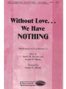Without Love We Have Nothing by Martin and Stevens - Martin Joseph M - for SATB