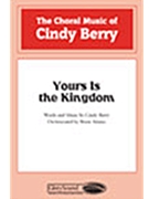 Yours Is The Kingdom by Berry Cindy for SATB