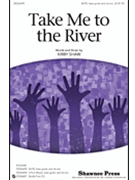 Take Me To The River by Shaw Kirfor SATB