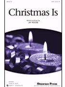 Christmas Is by Rouse Jay for SATB