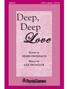 Deep Deep Love by Dengler Lee for SATB a cappella