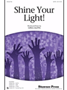 Shine Your Light by Gilpin Greg for SATB