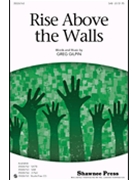 Rise Above The Walls by Gilpin Greg for SAB and Piano