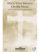 Write Your Message On My Heart by Hayes Mark for SATB
