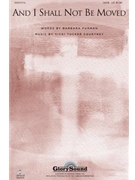And I Shall Not Be Moved by Courtney Vicki Tucker for SATB