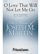 O Love That Will Not Let Me Go by Martin Joseph M for SATB