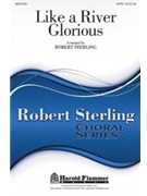Like A River Glorious by - Sterling Robert - for SATB