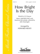 How Bright Is The Day by - Helvey Howard - for SATB a cappella