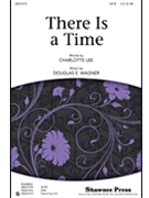 There Is A Time by Wagner Douglas E for SATB