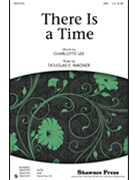 There Is A Time by Wagner Douglas E for SAB