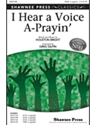 I Hear A Voice A-prayin' by Bright Houston - Gilpin Greg - for SSAB