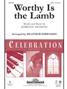 Worthy Is The Lamb by Zschech Darlene - Sorenson Heather - for SATB