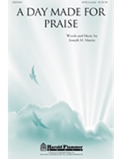 Day Made For Praise by Martin Joseph M for SATB