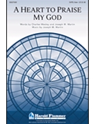 Heart To Praise My God by Martin Joseph M for SATB