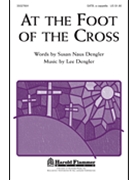 At The Foot Of The Cross by Dengler Lee and Susan for SATB