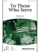 To Those Who Serve by Gallina Jill for 3-Part Mixed