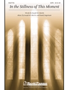 In The Stillness Of This Moment by Martin Joseph M for SATB