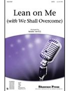 Lean On Me (W/We Shall Overcome) by Horton Zilphia - Hayes Mark - for SATB