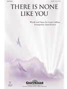 There Is None Like You by Leblanc Lenny - Koerts James - for SATB