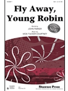 Fly Away Young Robin by Courtney Vicki Tucker for SSA