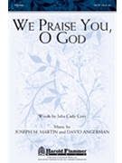 We Praise You O God by Martin and Angerman for SATB