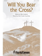 Will You Bear The Cross by Courtney Vicki Tucker for SATB