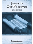 Jesus Is Our Passover by Larson Lloyd for SATB