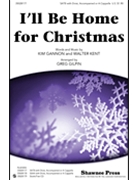 I'll Be Home For Christmas by Gannon and Kent - Gilpin Greg - for SATB