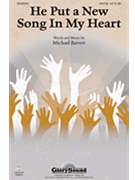 He Put A New Song In My Heart by Barrett Michael for SAB
