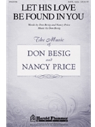 Let His Love Be Found In You by Besig and Price for SATB