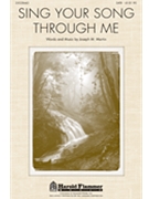 Sing Your Song Through Me by Martin Joseph M for SATB