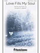Love Fills My Soul by Wagner Douglas E for SATB