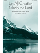 Let All Creation Glorify The Lord by Wright Julie - Nix Brad - for SATB