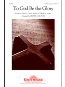 To God Be The Glory by Lowry Robert - Choplin Pepper - for SATB