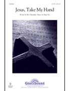 Jesus Take My Hand by Nix Brad for SATB