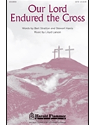 Our Lord Endured The Cross by Larson Lloyd for SATB