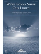 We're Gonna Shine Our Light by Courtney Vicki Tucker for SATB