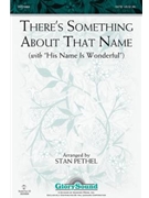 There's Something About That Name by - Pethel Stan - for SATB (W/His Name Is Wonder)