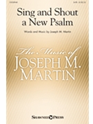 Sing & Shout a New Psalm by Martin Joseph M for SATB