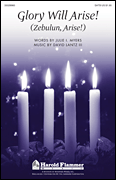 Glory Will Arise by Lantz David for SATB