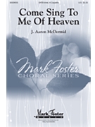 Come Sing To Me Of Heaven by Traditional - McDermid J Aaron - for SATB divisi a cappella