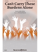 Can't Carry These Burdens Alone by Barrett and Parker for SATB and Piano