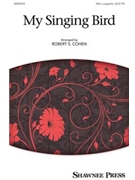 My Singing Bird by - Robert S. Cohen - for SSA