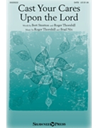 Cast Your Cares Upon the Lord by Nix Brad for SATB