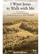 I Want Jesus to Walk with Me by - Keith Christopher - for SATB