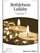 Bethlehem Lullaby by Gilpin Greg for 2-Part
