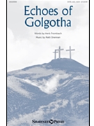 Echoes of Golgotha by Drennan Patti for SATB