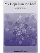 My Hope Is in the Lord by Martin Joseph M for SATB