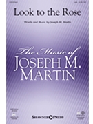 Look to the Rose by Martin Joseph M for SAB