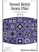Sweet Betsy from Pike by - Gilpin Greg - for SATB